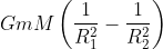 GmM\left ( \frac{1}{R_{1}^{2}}-\frac{1}{R_{2}^{2}} \right )